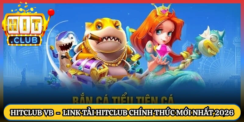 Bắn Cá Tiểu Tiên Cá HitClub - Chinh Phục Kho Báu Giá Trị