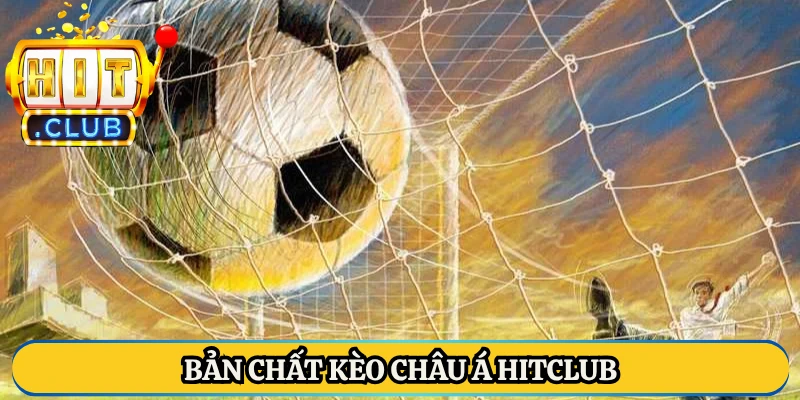 Bản chất kèo châu Á Hitclub