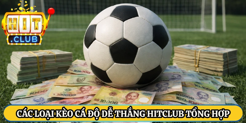 Các loại kèo cá độ dễ thắng HitClub tổng hợp