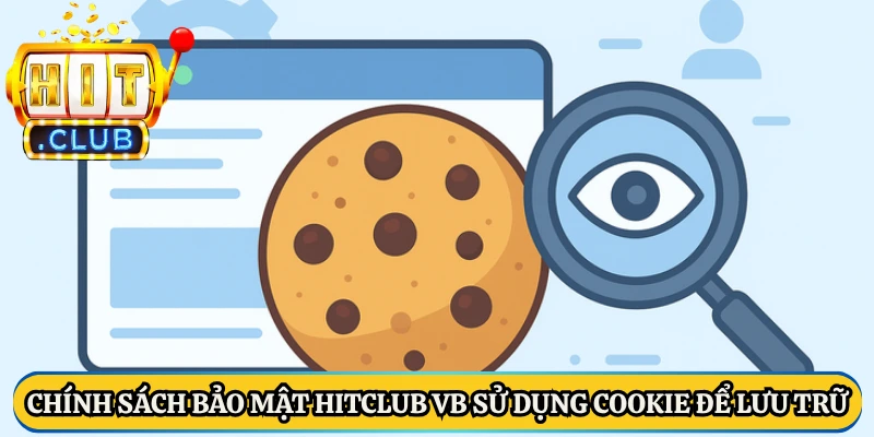 Chính sách bảo mật Hitclub VB sử dụng cookie để lưu trữ