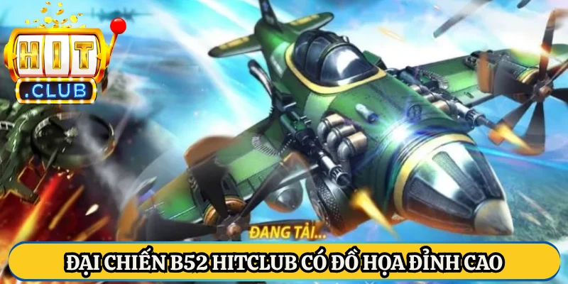 Đại chiến B52 HitClub có đồ họa đỉnh cao