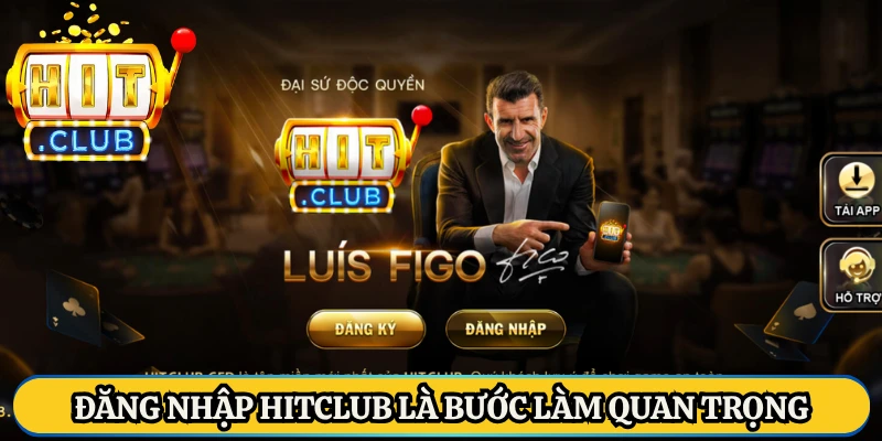 Đăng nhập Hitclub là bước làm quan trọng