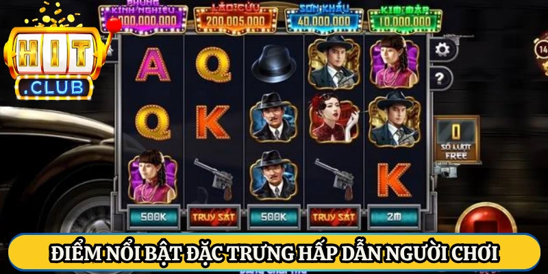 Điểm nổi bật đặc trưng hấp dẫn người chơi