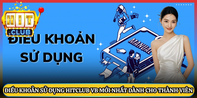 Điều Khoản Sử Dụng Hitclub Vb Mới Nhất Dành Cho Thành Viên