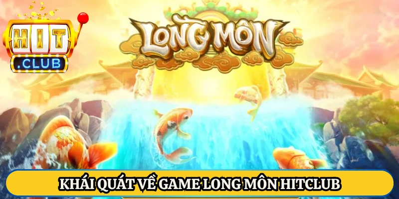 Khái quát về game Long Môn HitClub