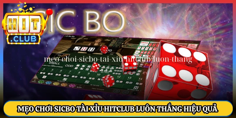 Mẹo Chơi Sicbo Tài Xỉu HitClub Luôn Thắng Hiệu Quả