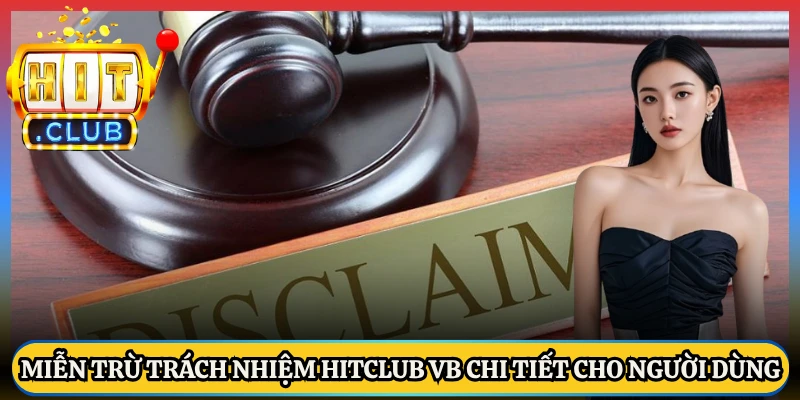 Miễn Trừ Trách Nhiệm Hitclub VB Chi Tiết Cho Người Dùng
