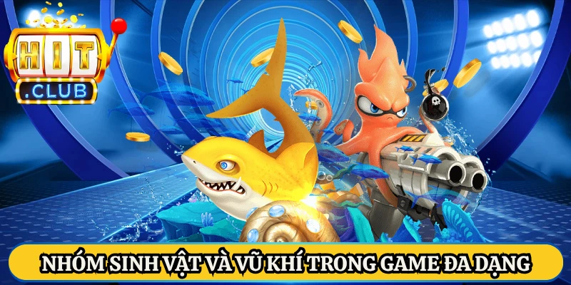 Nhóm sinh vật và vũ khí trong game đa dạng