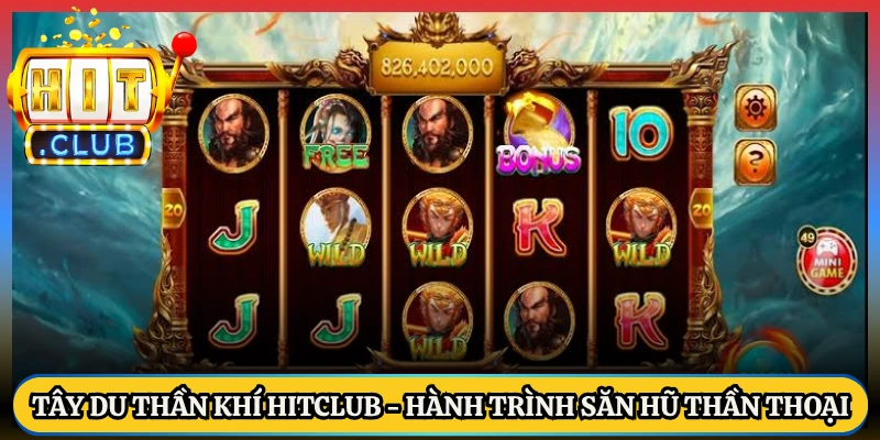 Tây Du Thần Khí HitClub - Hành Trình Săn Hũ Thần Thoại