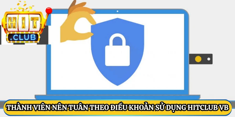 Thành viên nên tuân theo Điều khoản sử dụng Hitclub VB