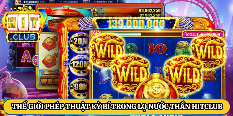 Thế giới phép thuật kỳ bí trong Lọ Nước Thần HitClub