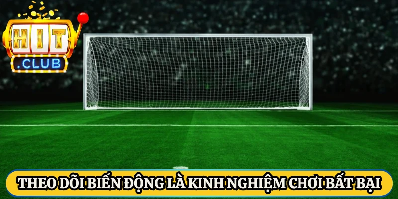 Theo dõi biến động là kinh nghiệm chơi bất bại