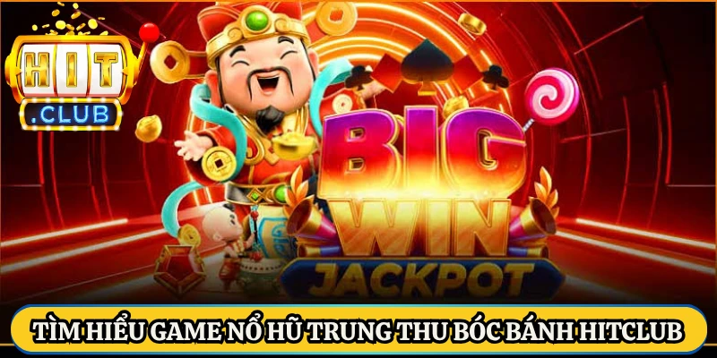 Tìm hiểu game nổ hũ Trung Thu Bóc Bánh HitClub
