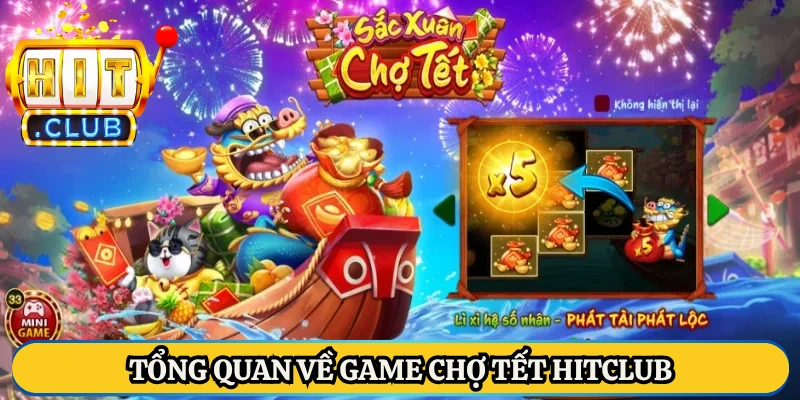Tổng quan về game Chợ Tết Hitclub